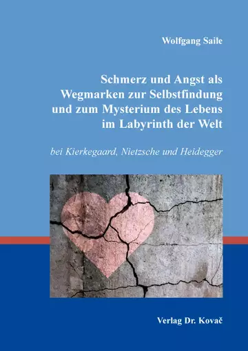 Wolfgang Saile: Schmerz und Angst als Wegmarken zur Selbstfindung und zum Mysterium des Lebens im Labyrinth der Welt