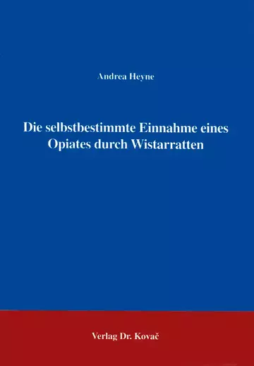 Heyne: Die selbstbestimmte Einnahme eines Opiates durch Wistarratten