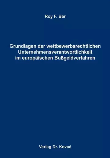 Roy F. Bär: Grundlagen der wettbewerbsrechtlichen Unternehmensverantwortlichkeit im europäischen Bußgeldverfahren