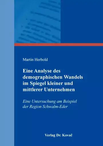 Martin Herbold: Eine Analyse des demographischen Wandels im Spiegel kleiner und mittlerer Unternehmen