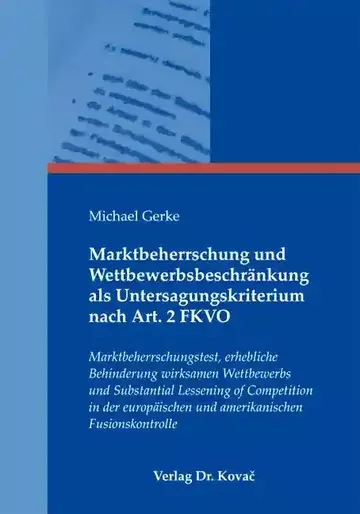 Michael Gerke: Marktbeherrschung und Wettbewerbsbeschränkung als Untersagungskriterium nach Art. 2 FKVO