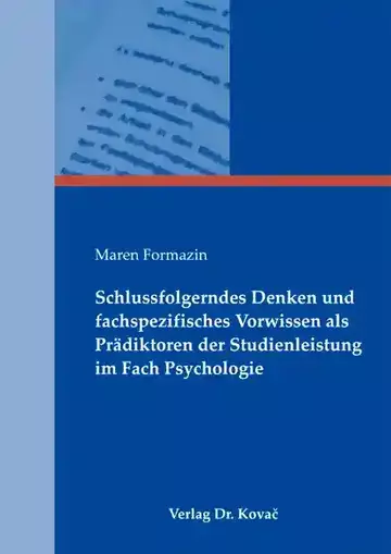 Maren Formazin: Schlussfolgerndes Denken und fachspezifisches Vorwissen als Prädiktoren der Studienleistung im Fach Psychologie
