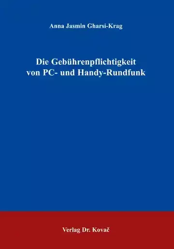 Anna Jasmin Gharsi-Krag: Die Gebührenpflichtigkeit von PC- und Handy-Rundfunk