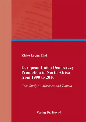 Kizito Logan Elad: European Union Democracy Promotion in North Africa from 1990 to 2010
