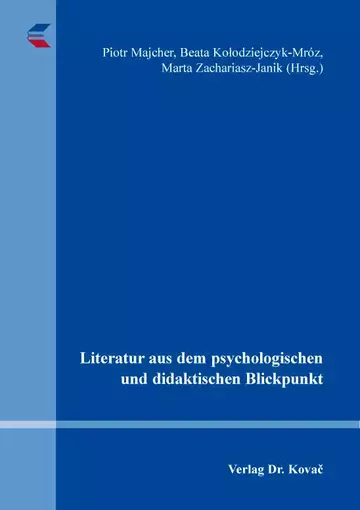 Piotr Majcher, Beata Kołodziejczyk-Mróz, Marta Zachariasz-Janik (Hrsg.): Literatur aus dem psychologischen und didaktischen Blickpunkt