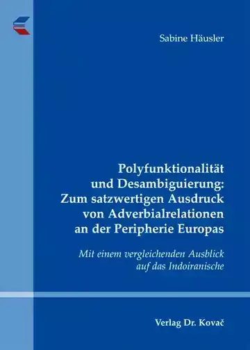 Sabine Häusler: Polyfunktionalität und Desambiguierung: Zum satzwertigen Ausdruck von Adverbialrelationen an der Peripherie Europas