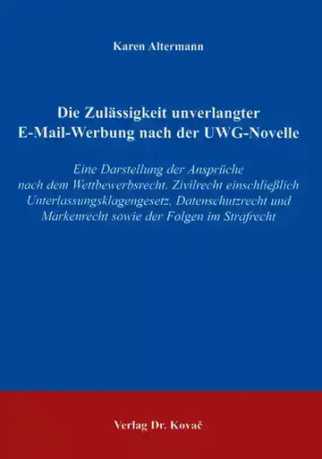 Karen Altermann: Die Zulässigkeit unverlangter E-Mail-Werbung nach der UWG-Novelle
