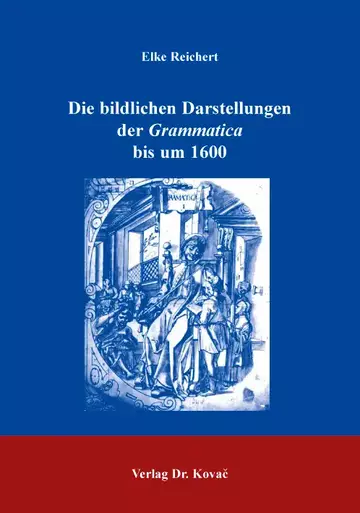 Elke Reichert: Die bildlichen Darstellungen der Grammatica bis um 1600