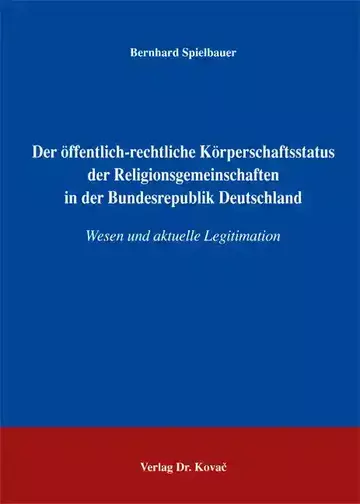 Bernhard Spielbauer: Der öffentlich-rechtliche Körperschaftsstatus der Religionsgemeinschaften in der Bundesrepublik Deutschland
