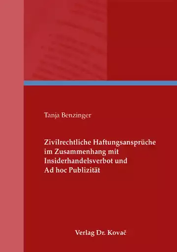 Tanja Benzinger: Zivilrechtliche Haftungsansprüche im Zusammenhang mit Insiderhandelsverbot und Ad hoc Publizität