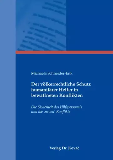 Michaela Schneider-Enk: Der völkerrechtliche Schutz humanitärer Helfer in bewaffneten Konflikten
