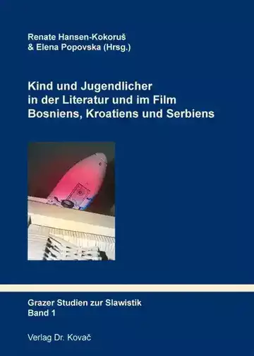 Renate Hansen-Kokoruš & Elena Popovska (Hrsg.): Kind und Jugendlicher in der Literatur und im Film Bosniens, Kroatiens und Serbiens