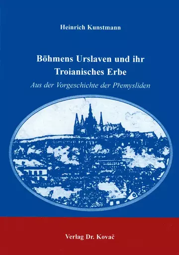 Kunstmann: Böhmens Urslaven und ihr Troianisches Erbe