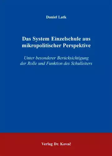 Daniel Latk: Das System Einzelschule aus mikropolitischer Perspektive