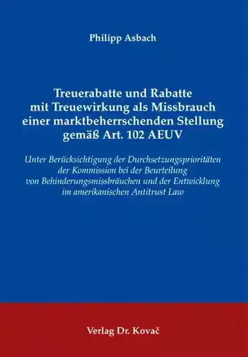 Philipp Asbach: Treuerabatte und Rabatte mit Treuewirkung als Missbrauch einer marktbeherrschenden Stellung gemäß Art. 102 AEUV