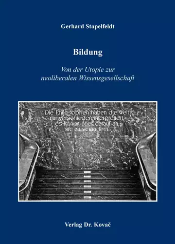Gerhard Stapelfeldt: Bildung – Von der Utopie zur neoliberalen Wissensgesellschaft