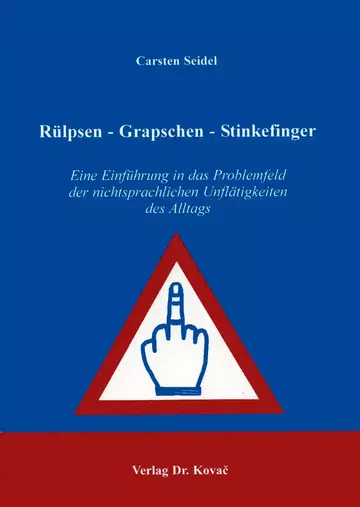 Seidel: Rülpsen - Grapschen - Stinkefinger: Eine Einführung in das Problemfeld der nichtsprachlichen Unflätigkeiten des Alltags