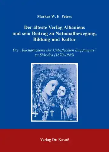 Markus W. E. Peters: Der älteste Verlag Albaniens und sein Beitrag zu Nationalbewegung, Bildung und Kultur