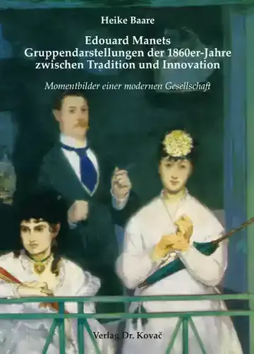 Heike Baare: Edouard Manets Gruppendarstellungen der 1860er-Jahre zwischen Tradition und Innovation