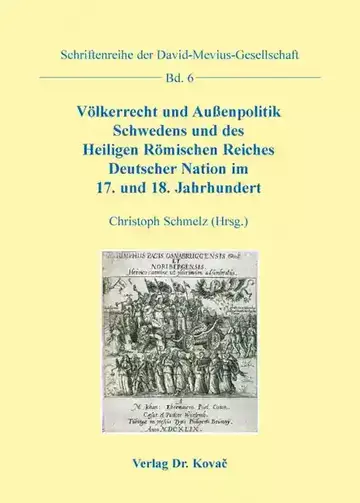 Christoph Schmelz (Hrsg.): Völkerrecht und Außenpolitik Schwedens und des Heiligen Römischen Reiches Deutscher Nation im 17. und 18. Jahrhundert