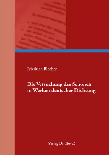 Friedrich Blocher: Die Versuchung des Schönen in Werken deutscher Dichtung