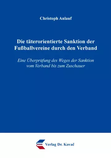 Christoph Anlauf: Die täterorientierte Sanktion der Fußballvereine durch den Verband