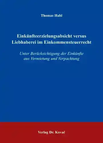 Thomas Habl: Einkünfteerzielungsabsicht versus Liebhaberei im Einkommensteuerrecht