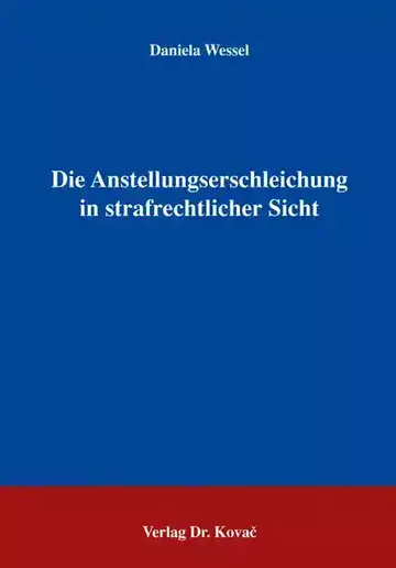 Daniela Wessel: Die Anstellungserschleichung in strafrechtlicher Sicht
