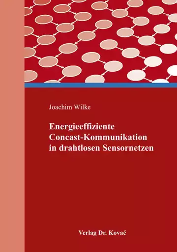 Joachim Wilke: Energieeffiziente Concast-Kommunikation in drahtlosen Sensornetzen