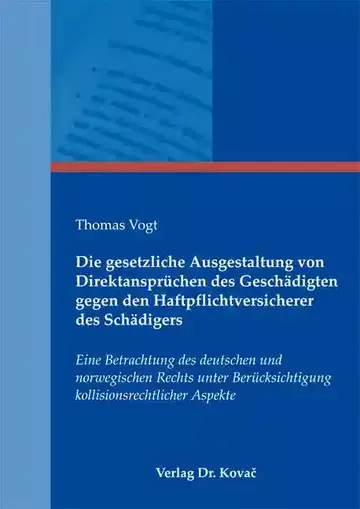 Thomas Vogt: Die gesetzliche Ausgestaltung von Direktansprüchen des Geschädigten gegen den Haftpflichtversicherer des Schädigers