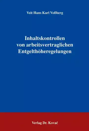 Veit Hans Karl Voßberg: Inhaltskontrollen von arbeitsvertraglichen Entgelthöheregelungen