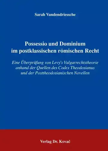 Sarah Vandendriessche: Possessio und Dominium im postklassischen römischen Recht