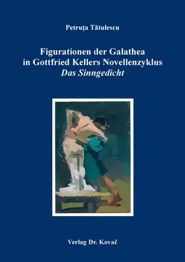 Petruta Tatulescu: Figurationen der Galathea in Gottfried Kellers Novellenzyklus „Das Sinngedicht“