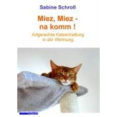 Sabine Schroll Miez, Miez – na komm! | Der Klassiker zur Indoorhaltung von Katzen | Artikelnummer: 978-3-83347-962-5