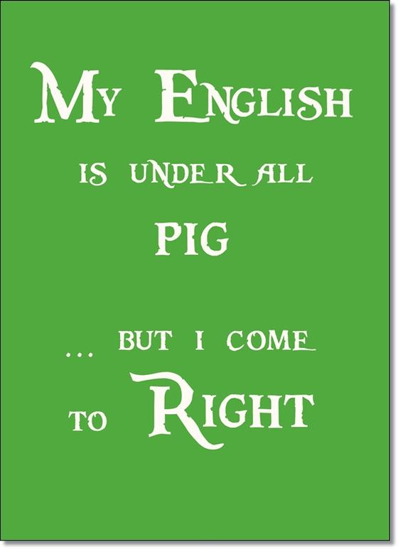 Denglisch Karte "My English is under all pig but I come to right" - Sprüche - Best of Denglisch - tom bäcker - a-point-of-view - Spruch "Mein Englisch ist unter aller Sau, aber ich komme zu Recht"