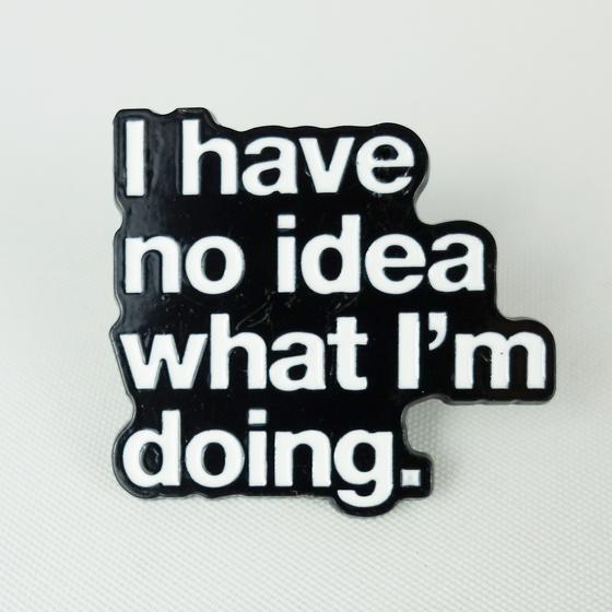 goldmarie Pin I HAVE NO IDEA - schwarz-weiß 