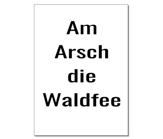 Spruchkarte "Am Arsch die Waldfee" - schwarze Schrift auf weißem Untergrund