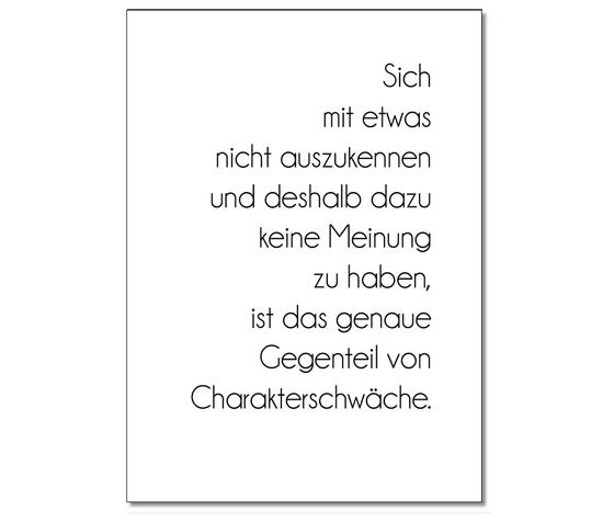 Schwarze Schrift auf weißem Grund - rechtsbündig angeordneter Text in feiner eleganter Schriftart - Sich mit etwas nicht auszukennen und deshalb dazu keine Meinung zu haben ist das genaue Gegenteil von Charakterschwäche
