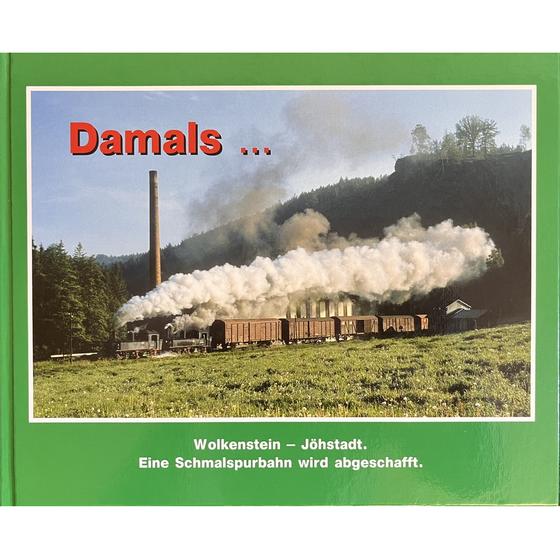Buch "Damals... Wolkenstein - Jöhstadt. Eine Schmalspurbahn wird abgeschafft"