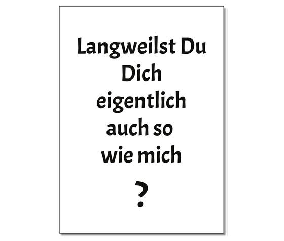 "Langweilst du dich eigentlich auch so wie ich?" - schwarze Schrift auf weißem Hintergrund