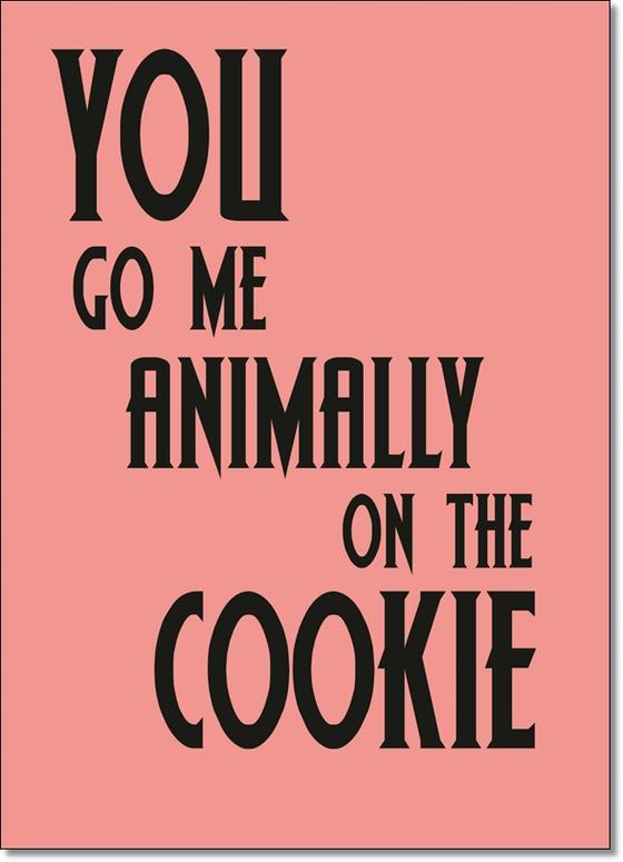 Denglisch Karte "You go me animally on the cookie" - Sprüche - Best of Denglisch - tom bäcker - a-point-of-view - Spruch "Du gehst mir tierisch auf den Keks"