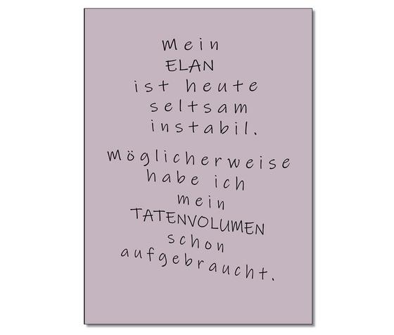 Spruchkarte mit dem Text "Meine Elan ist heute seltsam instabil - möglicherweise hab ich mein Tatenvolumen schon aufgebraucht" - schwarze Schreibschrift auf fliederfarbenem Hintergrund