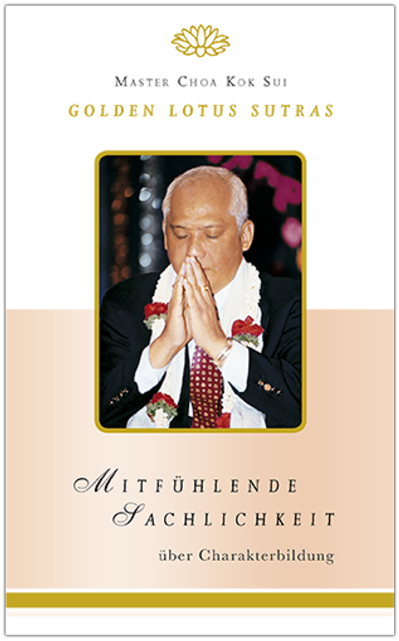 ! Master Choa Kok Sui: Mitfühlende Sachlichkeit - Golden Lotus Sutras über Charakterbildung - Bitte Hinweis beachten!