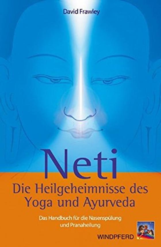 Frawley, D: Neti Die Heilgeheimnisse des Yoga und Ayurveda