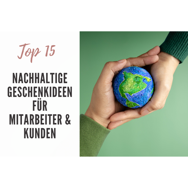 Top-15 nachhaltige Geschenkideen für Ihre Mitarbeiter und Kunden