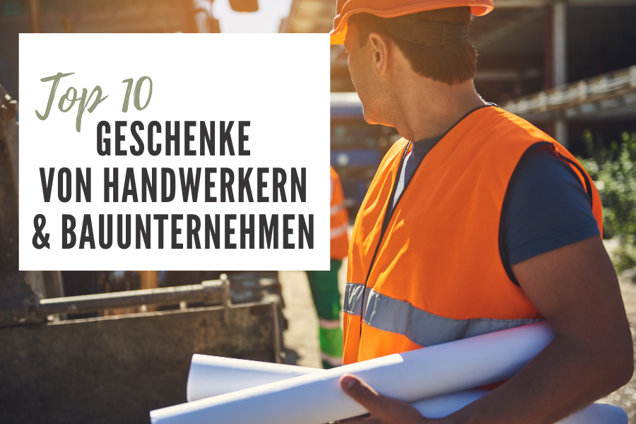 Unsere Top 10 Kundengeschenke von Handwerkern und Bauunternehmen  