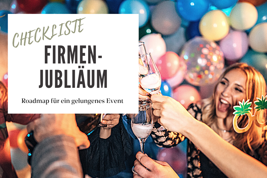 Firmenjubiläum planen – die ultimative Checkliste für ein erfolgreiches Firmenfest
