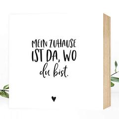 Holzbild Mein Zuhause ist da, wo du bist - 15x15x2cm