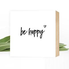 be happy - einzigartiges Holzbild 15x15x2cm