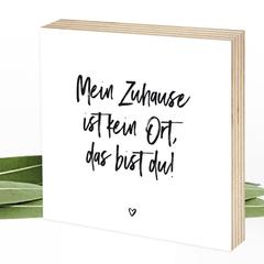 Mein Zuhause ist kein Ort, das bist du - Wunderpixel® Holzbild 15x15x2cm